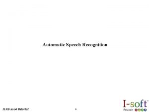 Automatic Speech Recognition ILVB2006 Tutorial 1 The Noisy