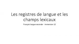 Les registres de langue et les champs lexicaux