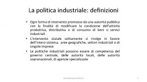 La politica industriale definizioni Ogni forma di intervento