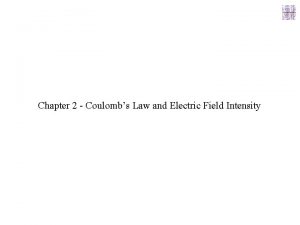 Chapter 2 Coulombs Law and Electric Field Intensity