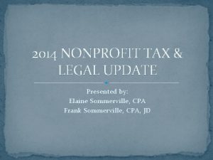 2014 NONPROFIT TAX LEGAL UPDATE Presented by Elaine