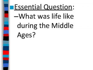Essential Question What was life like during the