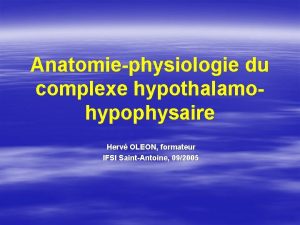 Anatomiephysiologie du complexe hypothalamohypophysaire Herv OLEON formateur IFSI