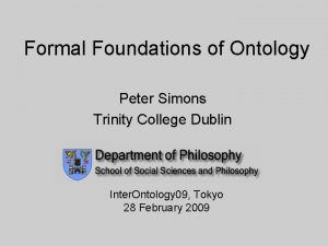 Formal Foundations of Ontology Peter Simons Trinity College