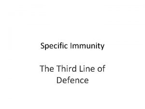 Specific Immunity The Third Line of Defence Specific