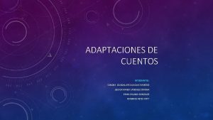 ADAPTACIONES DE CUENTOS INTEGRANTES SANDRA GUADALUPE CUACUAS RAMREZ