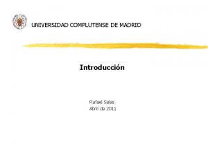 UNIVERSIDAD COMPLUTENSE DE MADRID Introduccin Rafael Salas Abril