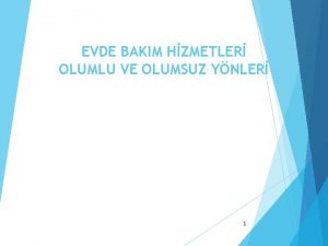 EVDE BAKIM HZMETLER OLUMLU VE OLUMSUZ YNLER 1