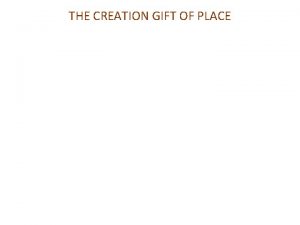 THE CREATION GIFT OF PLACE GENESIS 1 GENESIS