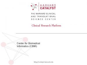 Clinical Research Platform Center for Biomedical Informatics CBMI