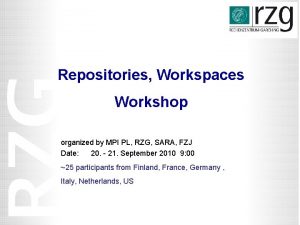 Repositories Workspaces Workshop organized by MPI PL RZG