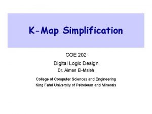 KMap Simplification COE 202 Digital Logic Design Dr