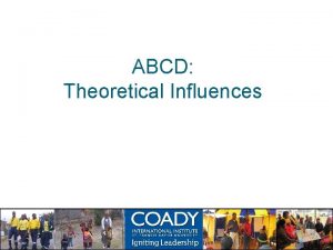 ABCD Theoretical Influences More Recent Theoretical Influences on