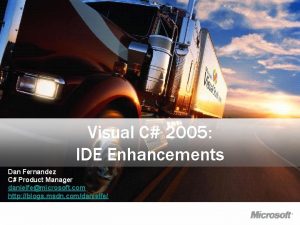 Visual C 2005 IDE Enhancements Dan Fernandez C
