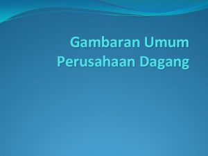 Gambaran Umum Perusahaan Dagang Gambaran umum perusahaan dagang