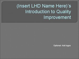 Insert LHD Name Heres Introduction to Quality Improvement