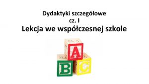 Dydaktyki szczegowe cz I Lekcja we wspczesnej szkole