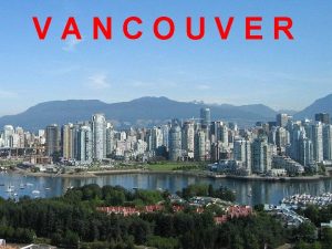 VANCOUVER Vancouver est une ville portuaire du Canada