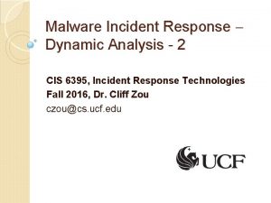 Malware Incident Response Dynamic Analysis 2 CIS 6395