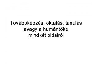 Tovbbkpzs oktats tanuls avagy a humntke mindkt oldalrl