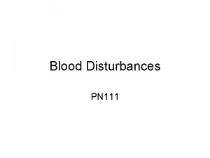 Blood Disturbances PN 111 Hematologic System Involves Blood