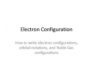 Electron Configuration How to write electron configurations orbital