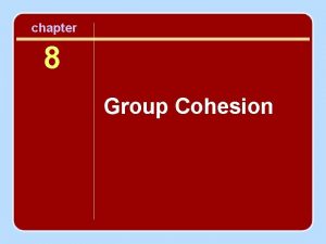 chapter 8 Group Cohesion Session Outline Defining Cohesion