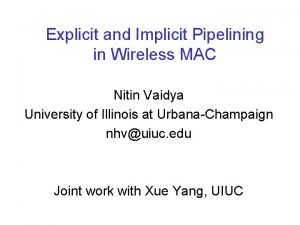 Explicit and Implicit Pipelining in Wireless MAC Nitin