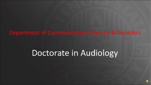 Department of Communication Sciences Disorders Doctorate in Audiology