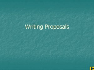 Writing Proposals First Steps Before the Proposal 1
