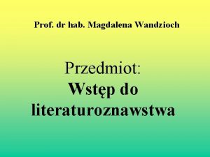 Prof dr hab Magdalena Wandzioch Przedmiot Wstp do