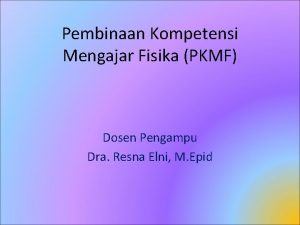 Pembinaan Kompetensi Mengajar Fisika PKMF Dosen Pengampu Dra