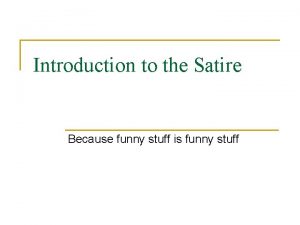 Introduction to the Satire Because funny stuff is