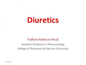 Diuretics Haitham Mahmood Alwali Assistant Professor in Pharmacology