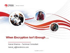 When Encryption Isnt Enough Kamal Sharma Technical Consultant