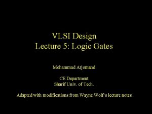 VLSI Design Lecture 5 Logic Gates Mohammad Arjomand