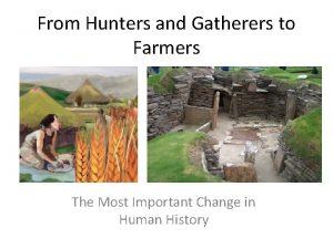 From Hunters and Gatherers to Farmers The Most