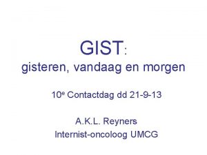 GIST gisteren vandaag en morgen 10 e Contactdag