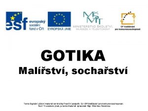 GOTIKA Malstv sochastv Tento Digitln uebn materil vznikl