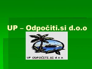 UP Odpoiti si d o o Predstavitev podjetja