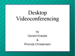 Desktop Videoconferencing by Gerald Knezek Rhonda Christensen Terminology