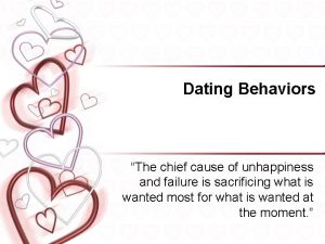 Dating Behaviors The chief cause of unhappiness and