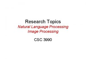 Research Topics Natural Language Processing Image Processing CSC