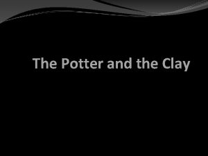 The Potter and the Clay Clay Defined a