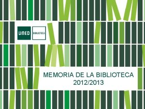 MEMORIA DE LA BIBLIOTECA 20122013 La Biblioteca en