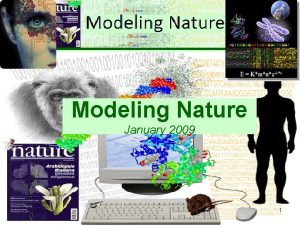 Modeling Nature January 2009 1 Modeling Nature LECTURE