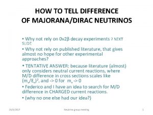 HOW TO TELL DIFFERENCE OF MAJORANADIRAC NEUTRINOS Why