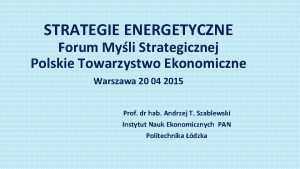 STRATEGIE ENERGETYCZNE Forum Myli Strategicznej Polskie Towarzystwo Ekonomiczne