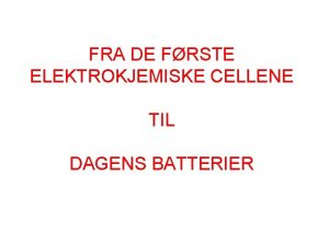 FRA DE FRSTE ELEKTROKJEMISKE CELLENE TIL DAGENS BATTERIER