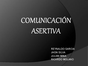 COMUNICACIN ASERTIVA REYNALDO GARCIA JHON SILVA JULIAN MINA